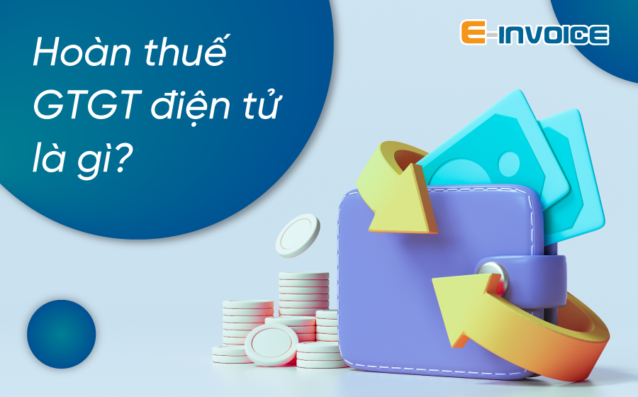Hướng dẫn đăng ký hoàn thuế điện tử trên trang eTax của Tổng cục thuế 2 Hoàn thuế điện tử là gì?